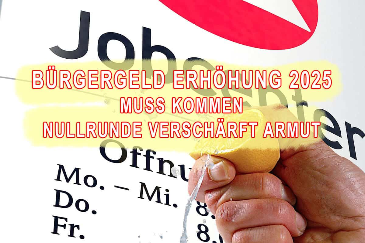 Bürgergeld Erhöhung 2025 muss kommen Nullrunde würde Armut verschärfen!